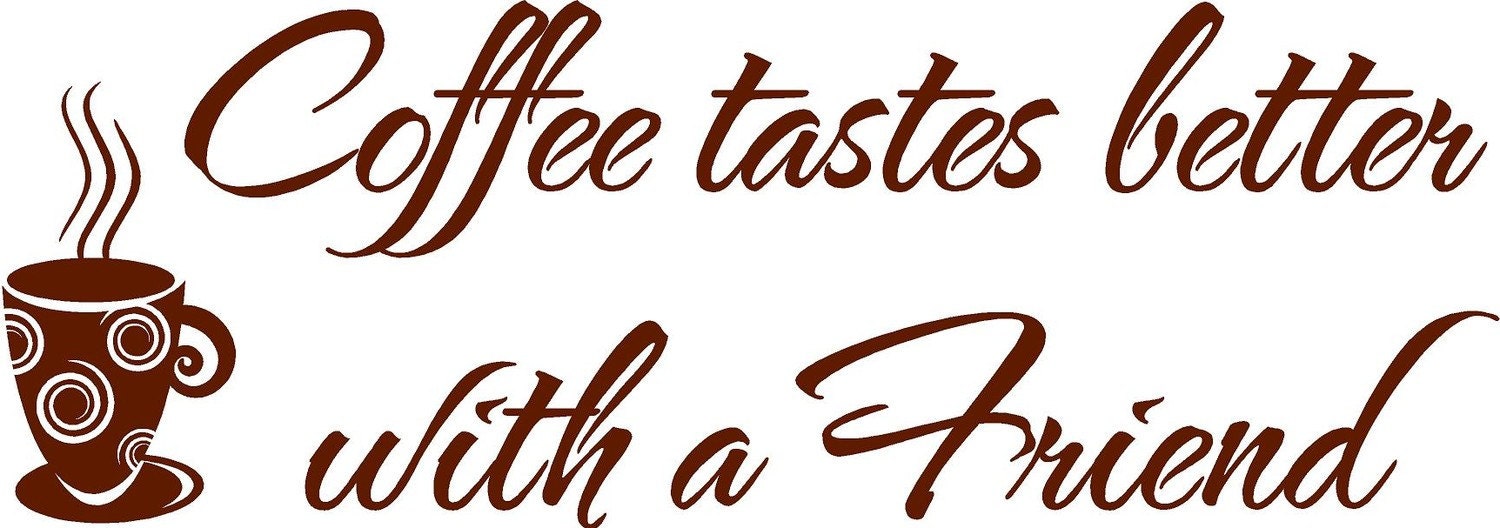 Coffee Tastes better with a Friend- Vinyl Lettering wall words quotes graphics decals Art Home decor itswritteninvinyl