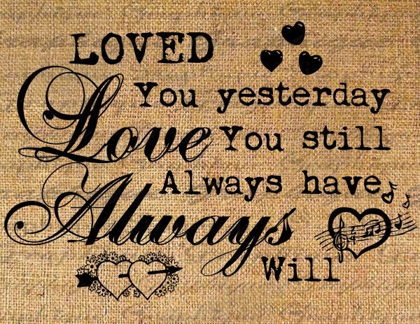 Loved You Yesterday Quote Word Typography Digital Image Download Transfer To Pillows Totes Tea Towels Burlap No. 1646