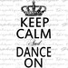 Keep Calm and Dance On Crown Dancer Dancing Ballet Modern Digital Image Download Sheet Transfer To Pillows Totes Tea Towels Burlap No. 2787
