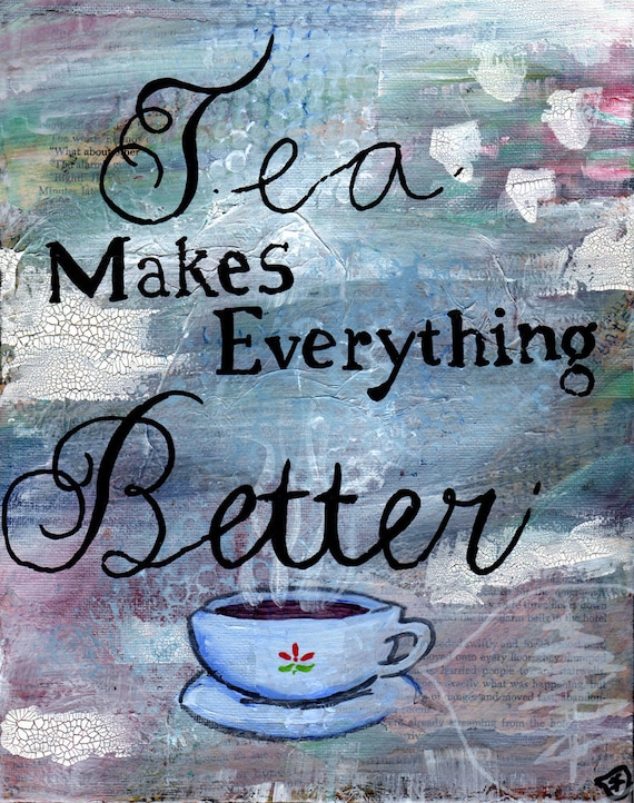 Tea Painting - Mixed Media Art - Tea Cup - Tea Quote Painting - 8x10 - Original - Kitchen Art
