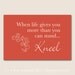 When Life Gives You More Than You Can Stand... KNEEL - Customizable 8x10 Print in Many Colors