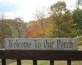 WOOD SIGN - Welcome to Our Porch - Home Decor Outdoor Outside House Wall Hanging Customize Color Rustic Primitive Country