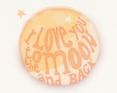 Print - I Love You to the Moon and Back  - quote, saying, message, wish