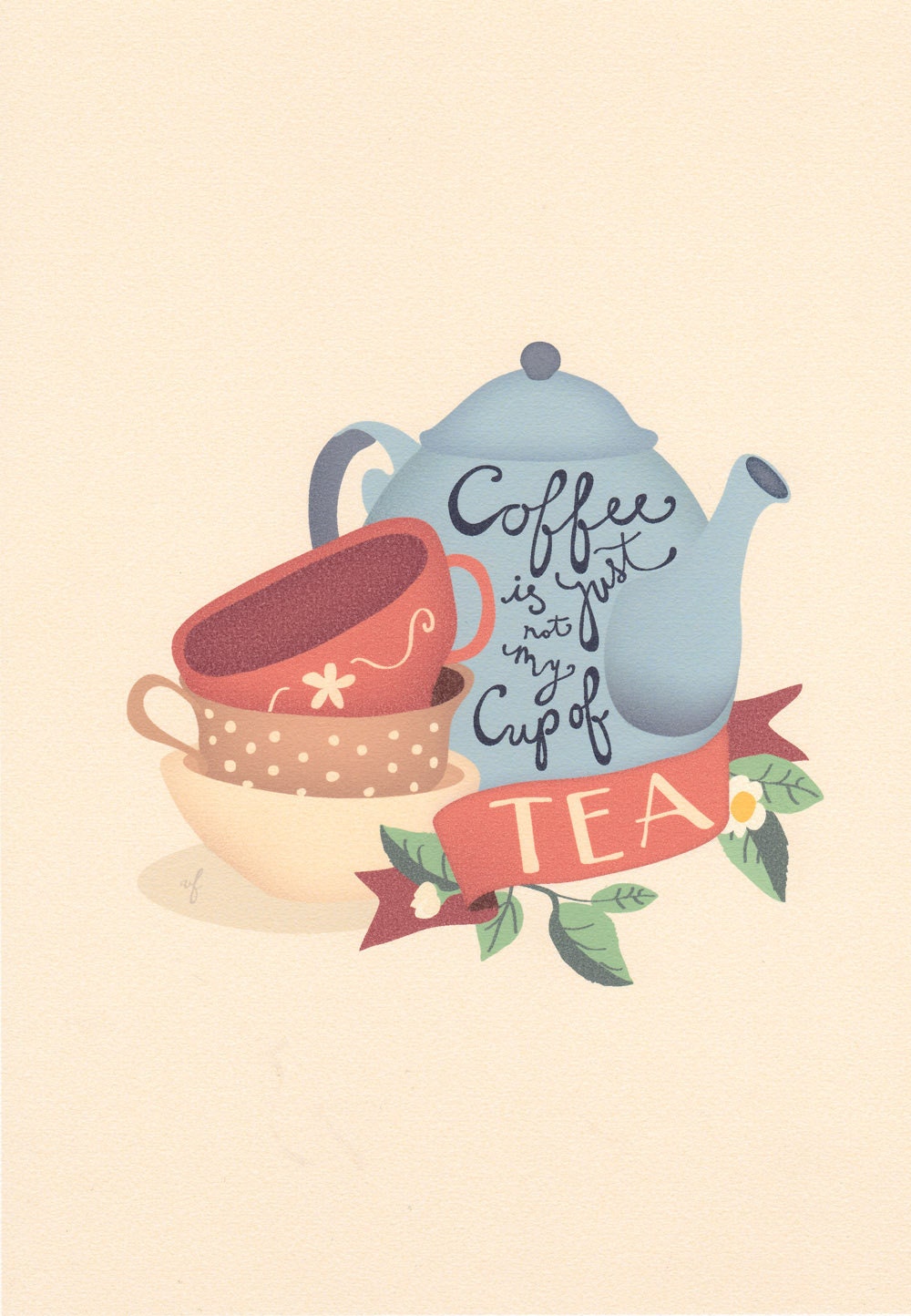 Tea print - Coffee is just not my cup of tea