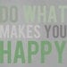 Do What Makes You Happy -  Grey and Green Word Art Print