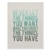 Never Let the Things You Want Make You Forget the Things You Have - 8 x 10 Typography Art Print Poster - Turquoise and Grey