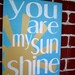 12" x 16" - You are my sun shine - Hand Painted Wooden Sign