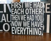First We Had Each Other, Then We Had You. Now We Have Everything - Large Block Sign - IN STOCK