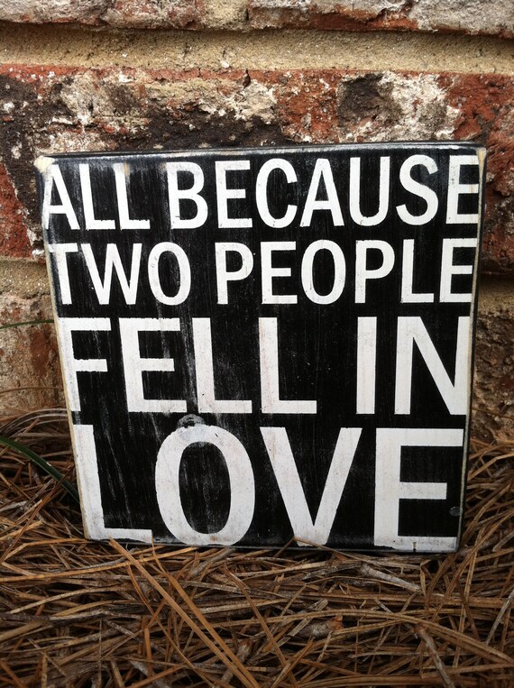 All Because Two People Fell In Love - Little Block Sign - Hand Painted and Distressed