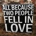 All Because Two People Fell In Love - Little Block Sign - Hand Painted and Distressed