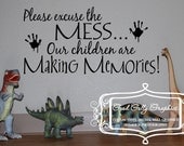 Please excuse the mess our children are making memories vinyl wall decal