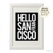 HELLO SAN FRANCISCO (in White on Black) Beautiful 8x10 on A4 Poster Print