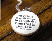 Lord of the Rings Necklace with Inspirational Quote "All we have to decide is what to do with the time" - Inspiring Quotation Jewelry