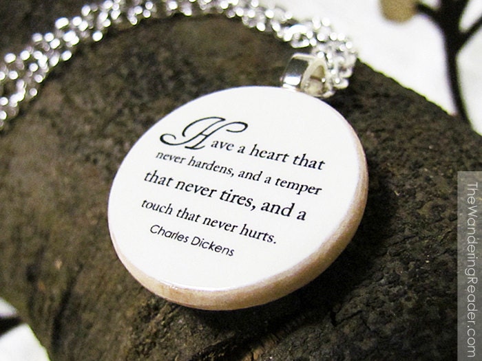 Inspirational Charles Dickens Kindness Quote Necklace "Have a heart that never hardens, and a temper that never tires" Inspiration Jewelry