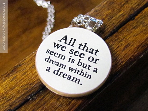 Edgar Allan Poe "All that we see or seem is but a dream within a dream" Inspiring Literary Gothic Quote Necklace - Quotation Jewelry