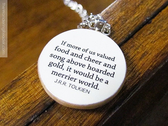 Hobbit Inspirational Happiness Quote Necklace - "If more of us valued food and cheer..." by J.R.R. Tolkien - Hobbit Jewelry