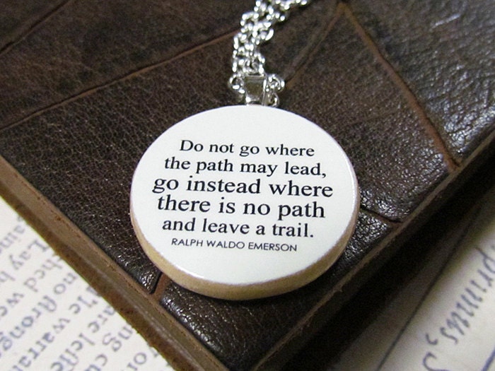 Ralph Waldo Emerson "Do not go where the path may lead..." Inspirational Quote Necklace - Graduation Jewelry