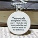 Robert Frost "Two roads diverged in a wood, and I - I took the one..." Inspirational Poetry Quote Necklace - Inspiring Jewelry