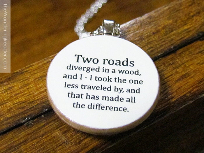 Robert Frost "Two roads diverged in a wood, and I - I took the one..." Inspirational Poetry Quote Necklace - Inspiring Jewelry