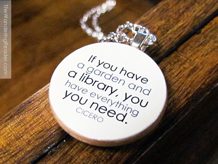 Cicero "If you have a garden and a library, you have everything you need" Inspirational Reading Quote Pendant Necklace - Book Lover Jewelry