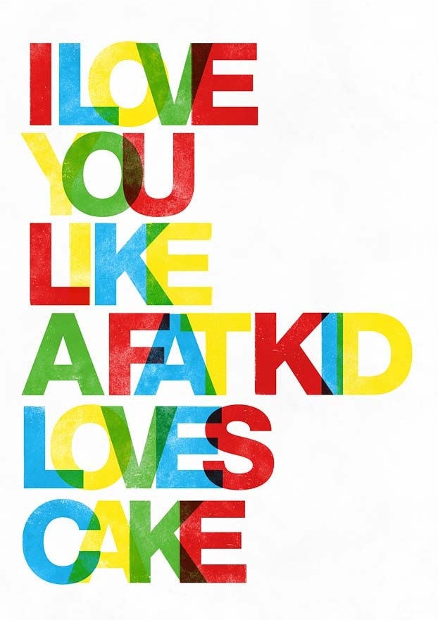Typographic quote art, Love print, Letterpres style poster, positive art, colorful, nursery print - I love you as a fat kid loves cake A3