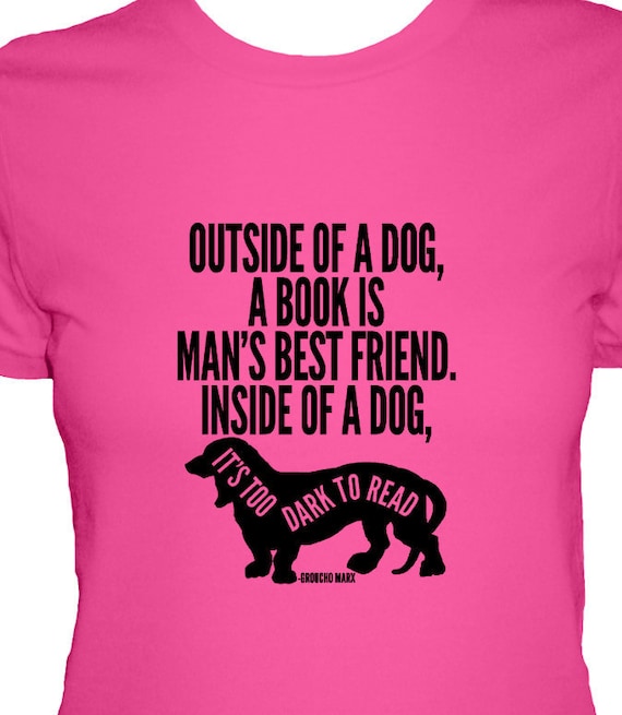 Womens Shirt - Outside of a Dog a Book is Man's Best Friend - Groucho Marx Quote - 4 Colors Available - Womens Cotton Shirt - S, M, L, XL