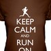 Running Shirt - Keep Calm and Run On Shirt - 4 Colors Available - Womens Cotton Shirt - Sizes S, M, L, XL