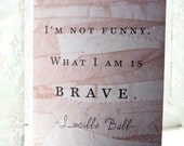 Lucille Ball Journal - What I am is Brave