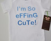 I'm So eFFinG CuTe - Funny Baby Onesie - Toddler Tee also available - Your Choice of Blue or Purple