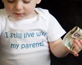 I Still Live With My Parents - Funny Baby Oneise - Toddler Tee also available - Your Color Choice