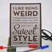 I Like being Weird - Pen drawn art card