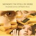 Mommy I'm Still in Here