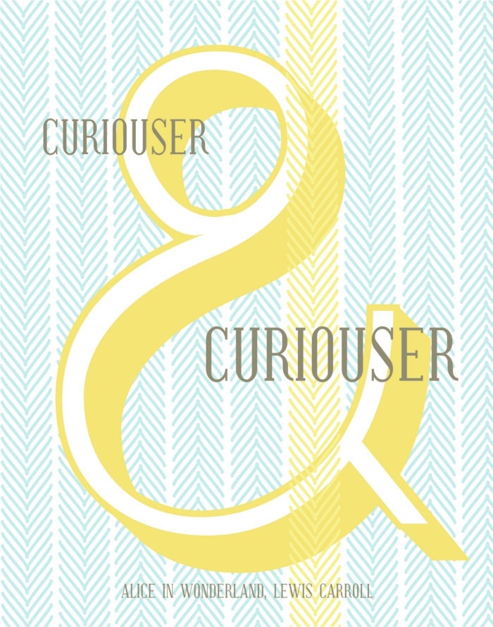 Ampersand Alice in Wonderland Quote - Curiouser and curiouser - 11x14 Typography Print - Lewis Carroll - Ampersand Typography Art
