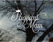 Vinyl Car Window Decal 4.2h x 6 - Pageant Mom with crown