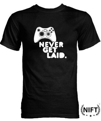 Never Get Laid Video Game Tshirt by NIFTshirts