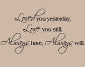 Loved You Yesterday Love You Still Always Have Always Will Vinyl Lettering Wall Sayings Home Decor Quote Decal