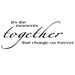 It's the moments together that change us forever Vinyl Wall Decal Quote