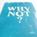 Print- Lino Print, "Why Not" 5X7 Inches, Turquoise on White