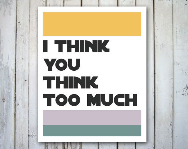 Funny Wall Art Print - I think you think too much - 8 x 10 - Yellow, denim, pale purple - Digital Print- Wall Decor Art