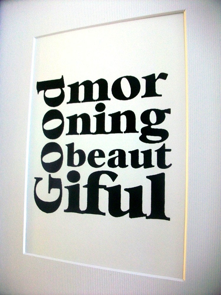 LOVE quote -Good Morning Beautiful- Black Hand Pulled Screen Print 8X10