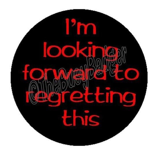 Badge or Magnet - BME13 - I'm Looking Forward to Regretting This