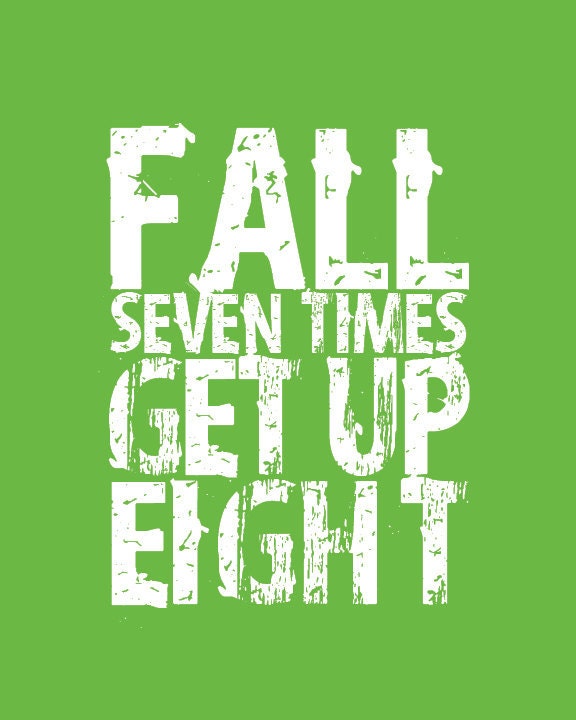 Fall Seven Times Get Up Eight - 8x10 Art Print - Japanese Proverb