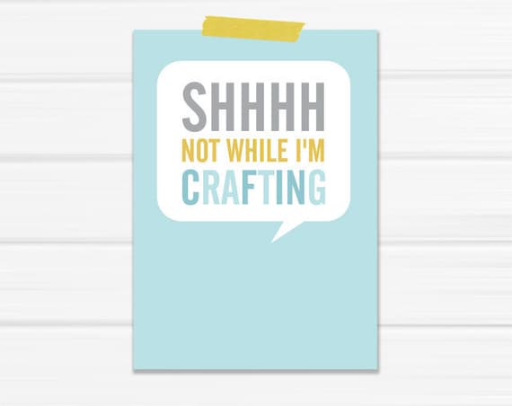 4.25 x 6 Graphic Art Print "SHHH not while I'm crafting" in Mustard, Gray and Robins Egg Blue printed on Heavy Stock Paper