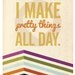 Graphic Art Print "I Make Pretty Things All Day" in Mint and Coral Chevron