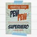 PINK OR BLUE Graphic Art Print "Making Little Pew Pew Noises Instantly Makes You a Superhero" in Antique Aqua, Orange and Navy