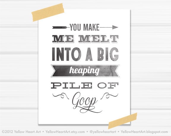 SALE Graphic Art Print "Make Me Melt Into a Big Heaping Pile of Goop" 8x10 in Black and White
