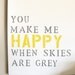 Hand Painted Canvas Sign/Art Song Lyrics "You Make Me Happy When Skies are Grey "