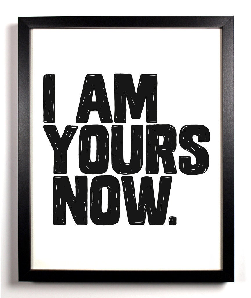 I Am Yours Now. Linocut Style Typography Art Print 8 x 10