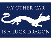 My Other Car Is A Luck Dragon sign - smaller size