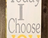 Today I Choose JOY - Typography Art Sign - Distressed - Choose Your Own Colors
